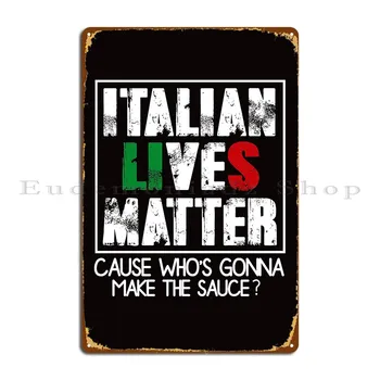 Италиански живота Имат значение, Защото Кой ще Сос Забавен Италиански Подарък Метални табели Желязна стена кино Лидице знак на Поръчка Плакат