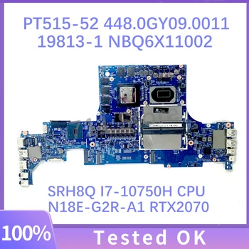 448.0GY09.0011 19813-1 за ACER PT515-52 дънна Платка на лаптоп NBQ6X11002 W/SRH8Q I7-10750H процесор N18E-G2R-A1 RTX2070 100% Тествана е НОРМАЛНО